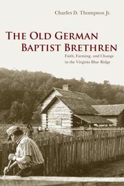 Cover of: The Old German Baptist Brethren: faith, farming, and change in the Virginia Blue Ridge