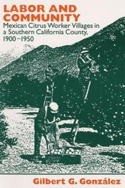 Cover of: Labor and community: Mexican citrus worker villages in a Southern California county, 1900-1950