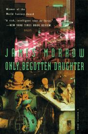 Cover of: Only begotten daughter by James Morrow