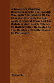 Cover of: A Traveller's Rambling Reminiscences Of The Spanish War; With A Refutation Of The Charges Of Cruelty Brought Against General Evans And The British ... To The Members Of Both Houses Of Parliament