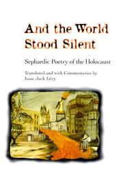 Cover of: And the World Stood Silent: SEPHARDIC POETRY OF THE HOLOCAUST
