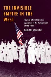Cover of: The Invisible Empire in West: Toward a New Historical Appraisal of the Ku Klux Klan of the 1920s