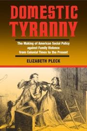 Cover of: Domestic tyranny: the making of American social policy against family violence from colonial times to the present