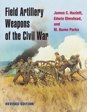 Cover of: Field artillery weapons of the Civil War by James C. Hazlett, James C. Hazlett