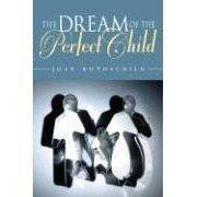 Cover of: The Dream of the Perfect Child