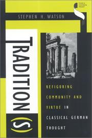 Cover of: Tradition(s): refiguring community and virtue in classical German thought