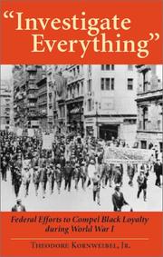 Cover of: Investigate everything: federal efforts to compel Black loyalty during World War I