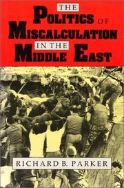 Cover of: The politics of miscalculation in the Middle East by Richard Bordeaux Parker