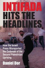 Cover of: Intifada Hits the Headlines: How the Israeli Press Misreported the Outbreak of the Second Palestinian Uprising (Indiana Series in Middle East Studies)