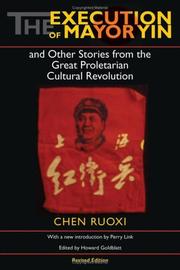 The execution of mayor Yin and other stories from the great proletarian Cultural Revolution by Ruoxi Chen, Nancy Ing, Howard Goldblatt, Perry Link