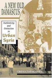 Cover of: A New Old Damascus: Authenticity And Distinction In Urban Syria (Indiana Series in Middle East Studies)