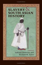 Slavery and South Asian History by Indrani Chatterjee, Richard M. Eaton