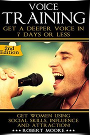 Cover of: Voice Training: Get A Deeper Voice In 7 Days Or Less! Get Women Using Power, Influence & Attraction!