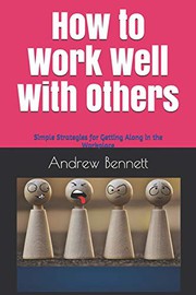 Cover of: How to Work Well With Others: Simple strategies for getting along in the workplace