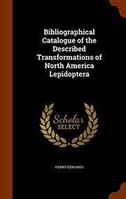 Cover of: Bibliographical Catalogue of the Described Transformations of North America Lepidoptera