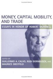 Cover of: Money, Capital Mobility, and Trade: Essays in Honor of Robert A. Mundell