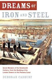 Cover of: Dreams of iron and steel: seven wonders of the nineteenth century, from the building of the London sewers to the Panama Canal