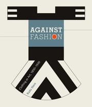 Cover of: Against fashion: clothing as art, 1850-1930