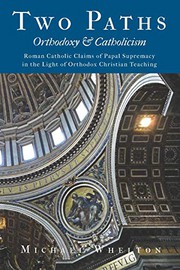 Cover of: Two Paths : Orthodoxy & Catholicism: Rome’s Claims of Papal Supremacy in the Light of Orthodox Christian Teaching