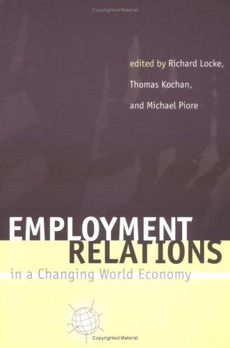 Employment relations in a changing world economy by edited by Richard Locke, Thomas Kochan, Michael Piore.