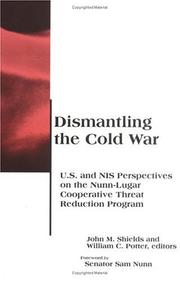 Cover of: Dismantling the Cold War: U.S. and NIS Perspectives on the Nunn-Lugar Cooperative Threat Reduction Program (BCSIA Studies in International Security)