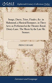 Cover of: Songs, Duets, Trios, Finales, &c. in Mahmoud, a Musical Romance, in Three Acts; as Performed at the Theatre-Royal, Drury-Lane. The Music by the Late Mr. Storace.