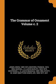 Cover of: The Grammar of Ornament Volume c. 2 by Jones Owen 1809-1874, Bedford Francis 1816-1894, John Burley Waring