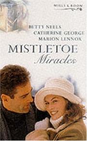 Cover of: Mistletoe Miracles by Betty Neels, Catherine George, Marion Lennox
