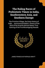 Cover of: The Ruling Races of Prehistoric Times in India, Southwestern Asia, and Southern Europe by James Francis Katherinus Hewitt