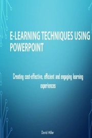 Cover of: E-Learning Techniques Using PowerPoint: Creating Cost Effective and Engaging Learning Experiences