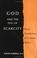 Cover of: God And the Evil of Scarcity