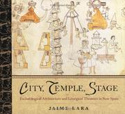 Cover of: City, Temple, Stage: Eschatological Architecture And Liturgical Theatrics In New Spain