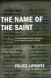 Cover of: The name of the saint: the martyrology of Jerome and access to the sacred in Francia, 627-827
