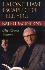 I Alone Have Escaped to Tell You by Ralph M. McInerny