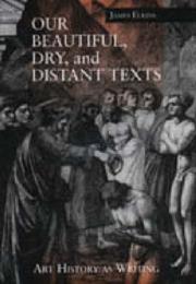 Cover of: Our Beautiful, Dry, and Distant Texts by James Elkins