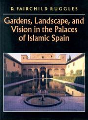 Gardens, landscape, and vision in the palaces of Islamic Spain by D. Fairchild Ruggles