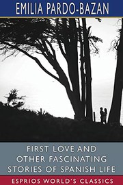 Cover of: First Love and Other Fascinating Stories of Spanish Life