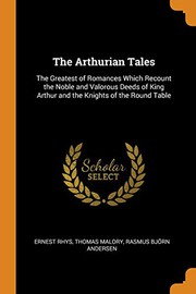 Cover of: The Arthurian Tales: The Greatest of Romances Which Recount the Noble and Valorous Deeds of King Arthur and the Knights of the Round Table