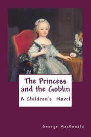 The princess and the goblin by George MacDonald