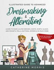 Cover of: Illustrated Guide to Advanced Dressmaking & Alteration: Learn to Make & Alter Dresses, Skirts, Shirts, Slacks. Add Pockets, Frills, Buttons, Zippers & So Much More - Over 180 Images & Illustrations