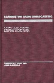Cover of: Clandestine Radio Broadcasting: A Study of Revolutionary and Counterrevolutionary Electronic Communication