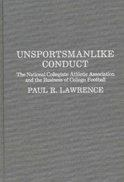 Cover of: Unsportsmanlike conduct: the National Collegiate Athletic Association and the business of college football