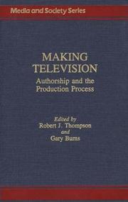 Cover of: Making television: authorship and the production process