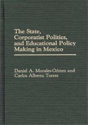 Cover of: The state, corporatist politics, and educational policy making in Mexico by Daniel A. Morales-Gómez