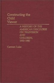 Cover of: Constructing the child viewer: a history of the American discourse on television and children, 1950-1980