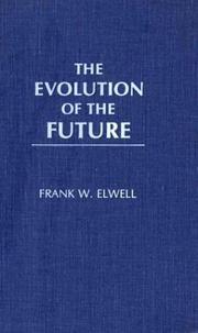 Cover of: The evolution of the future by Frank W. Elwell