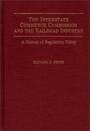 The Interstate Commerce Commission and the railroad industry by Richard D. Stone