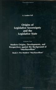 Cover of: Origins of Legislative Sovereignty and the Legislative State: Volume Five, Modern Origins, Developments, and Perspectives against the Background of "Machiavellism", Book I: Pre-Modern "Machiavellism"