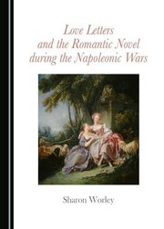 Cover of: Love Letters and the Romantic Novel during the Napoleonic Wars by Sharon Worley