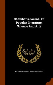 Cover of: Chamber's Journal Of Popular Literature, Science And Arts by William Chambers, Robert Chambers